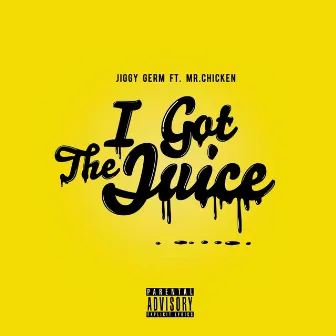 I Got the Juice by Jiggy Germ