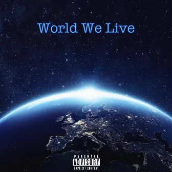 World We Live by Btownthepoet