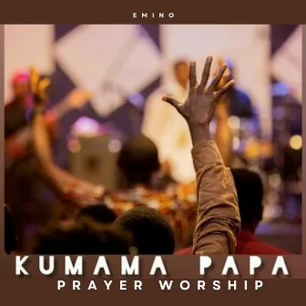 Kumama Papa Prayer Worship by Emino