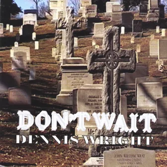 Don't Wait by Dennis Wright