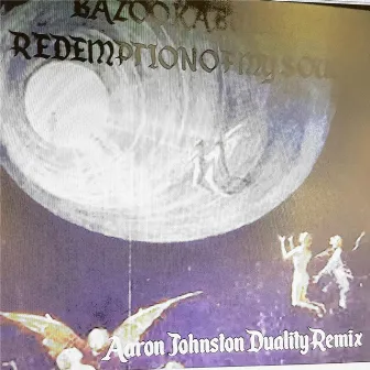 Redemption of My Soul (Aaron Johnston Duality Remix) by Bazookabubba