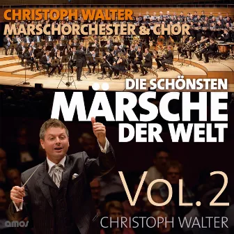 Die Schönsten Märsche der Welt, Vol. 2 by Christoph Walter Marschorchester & Chor