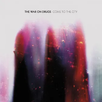 Come To The City by The War On Drugs