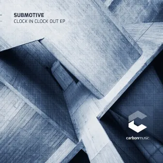 Clock In Clock Out EP by Submotive