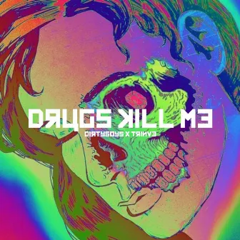 Drugs Kill Me by DirtyBoys