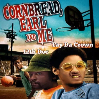 Cornbread Earl and Me by Tay Da Crown