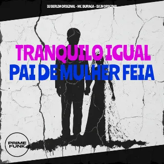 Tranquilo Igual Pai de Mulher Feia by DJ Jh Original