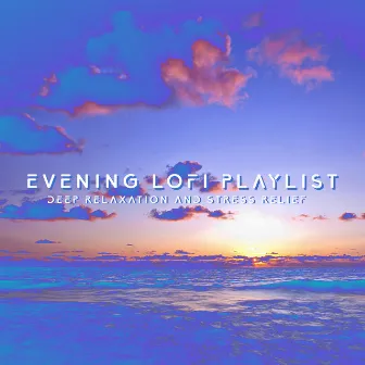 Evening LoFi Playlist: Deep Relaxation and Stress Relief by Emma Feel