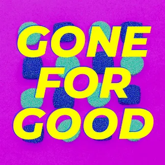 Gone for Good by prodbyGeekz