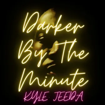 Darker by the Minute by Kyle Jeeda