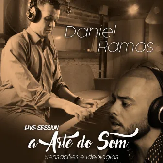 Live Session: A Arte do Som, Sensações e Ideologias by Daniel Ramos