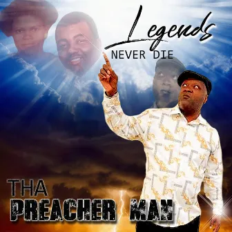 Legends Never Die by Tha Preacher Man