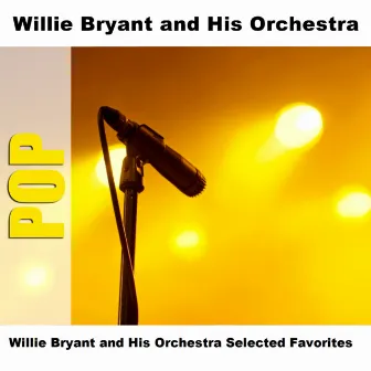 Willie Bryant and His Orchestra Selected Favorites by Willie Bryant and His Orchestra