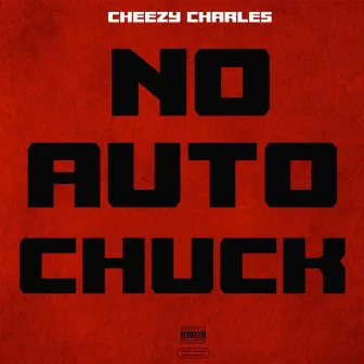 No Auto Chuck by Cheezy Charles