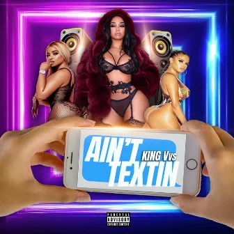 Ain’t Textin by King Vvs