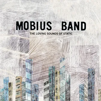 The Loving Sounds of Static by Mobius Band