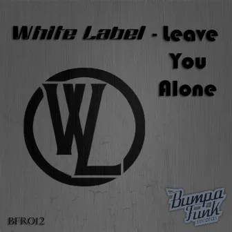 Leave You Alone by White Label