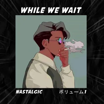 While We Wait by Nastalgic