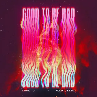 Good to Be Bad by CRMNL