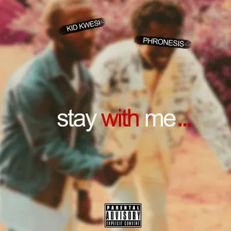 Stay With Me by Kid Kwesi