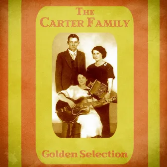 Golden Selection (Remastered) by The Carter Family