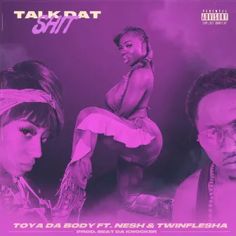 Talk Dat Shit by Toya Da Body