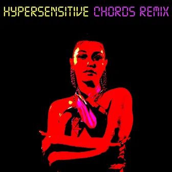 Hypersensitive (Chords Remix) by Chords