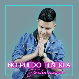 No Puedo Tenerla by Joshe Mario