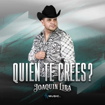 Quien Te Crees by Joaquin Lira