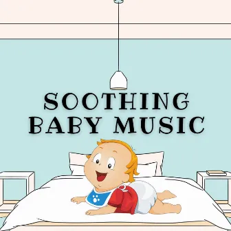 Soothing Baby Music by Lullaby Music For Babies To Sleep