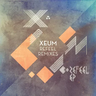 Refeel Remixes - EP by Xeum