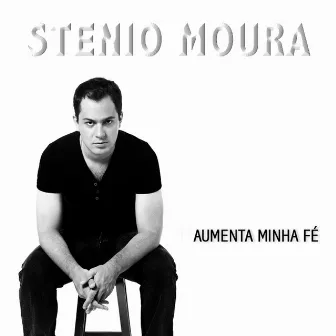 Aumenta Minha Fé by Stenio Moura