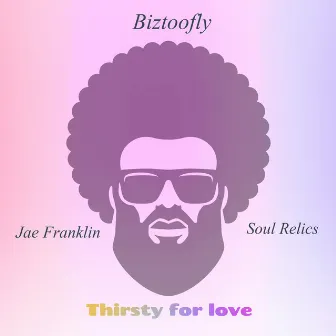 Thirsty for Love by BIZTOOFLY