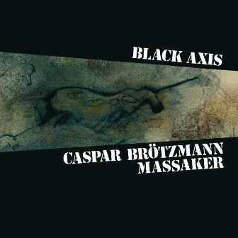 Black Axis by Caspar Brötzmann Massaker