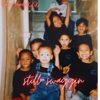 Still Swaggin by Timmi Hendrixxx