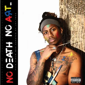 NO DEATH NO ART by Jxy True