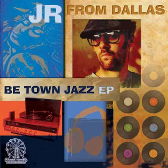 Be Town Jazz EP by JR From Dallas