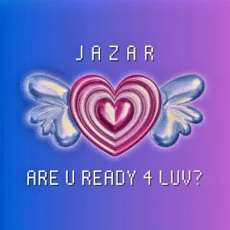 Are U Ready 4 Luv? by Jazar