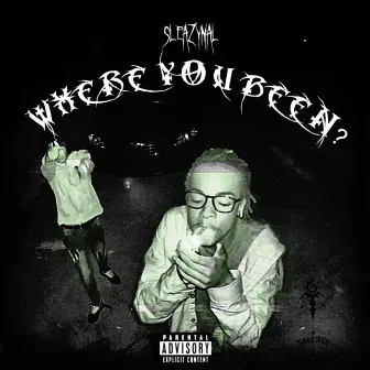 WHERE YOU BEEN¿ by SleazyMal