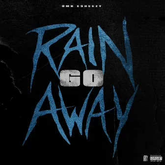 Rain Go Away by OMN Esheezy