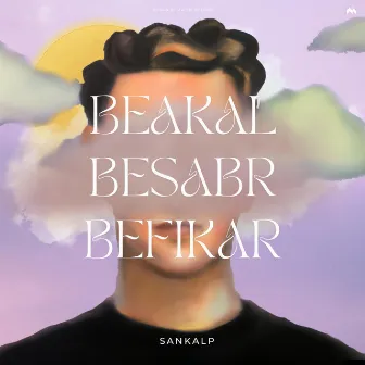 Beakal Besabr Befikar by Sankalp Kanyakubja