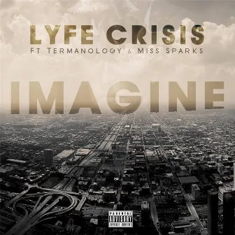 Imagine (feat. Termanology & Miss Sparks) by Lyfe Crisis