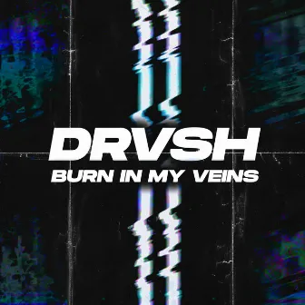 Burn in my veins by DRVSH