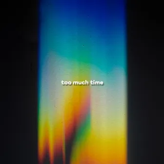 Too Much Time by Moment in Time