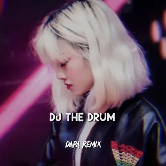 DJ THE DRUM by DAPA REMIX