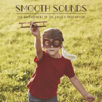 Babies Smooth Jazz – Smooth Sounds for Delevopment of the Child’s Imagination, Help Fast Asleep Baby, Sweet Dreaming, Proper Child Development by Sleeping Jazz Melodies Project