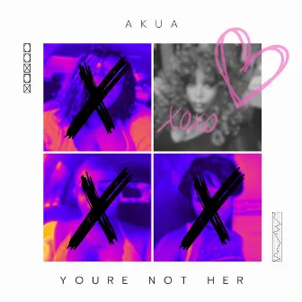 You're Not Her by AKUA