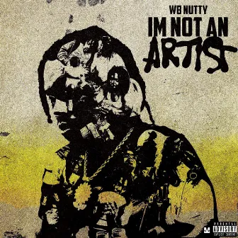 Im Not An Artist by WB Nutty