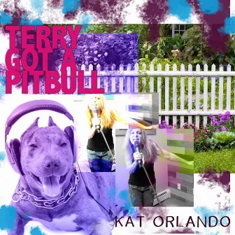 Terry Got a Pitbull by Kat Orlando