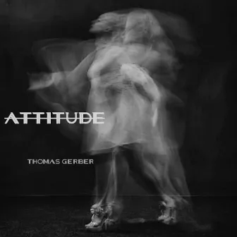 Attitude by Thomas Gerber